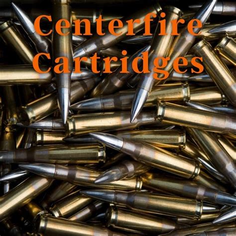 Centerfire Calibers Bullets And Cartridges