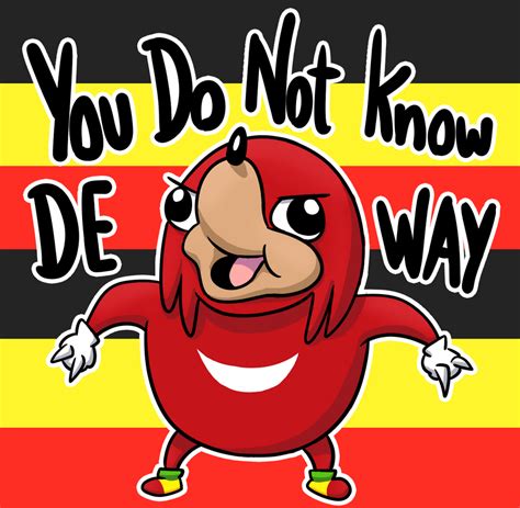 Mah Brudduh You Are Ay Fool Ugandan Knuckles Know Your Meme