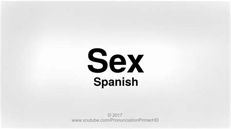 How To Pronounce Sex In Spanish Pronunciation Primer Hd Youtube