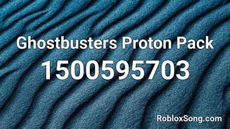 Ghostbusters Proton Pack Roblox Id Roblox Music Codes