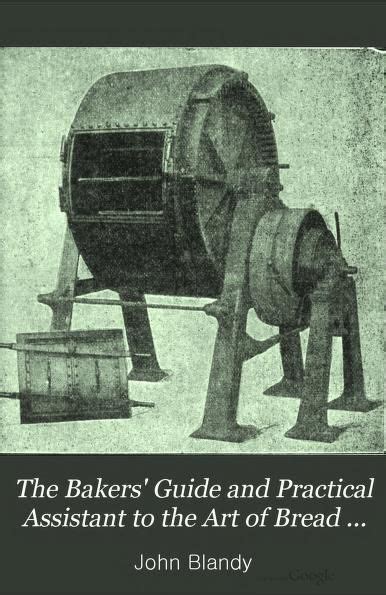 The Bakers Guide And Practical Assistant To The Art Of Bread Making In