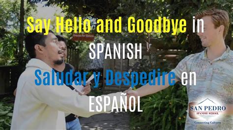Say Hello And Goodbye In Spanish San Pedro Spanish Online Youtube
