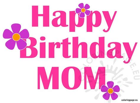 It's your birthday, i like to propose a toast! Happy Birthday Mom Flowers - Coloring Page