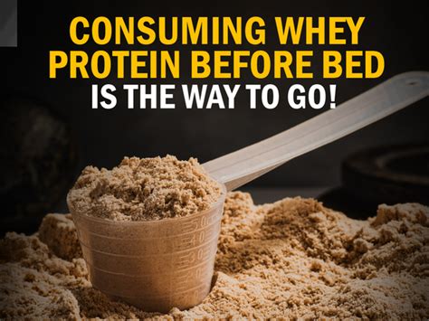 According to recent research 1. Consuming Whey Protein Before Bed is the Way to Go ...