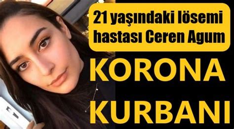 21 Yaşındaki Lösemi Hastası Genç Kız Koronadan öldü Manşet Türkiye