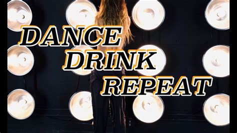 Dance Drink Repeat Youtube