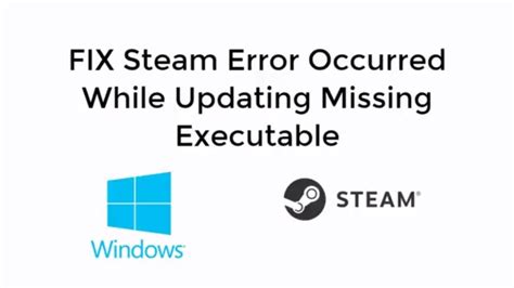 Fix Steam Error Occurred While Updating Missing Executable UPDATED