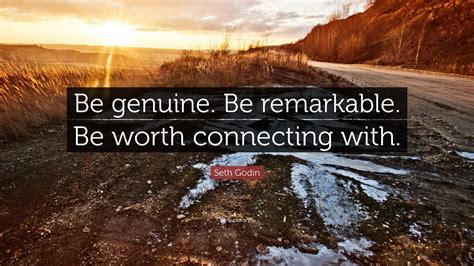 Seth Godin Quote “be Genuine Be Remarkable Be Worth Connecting With”