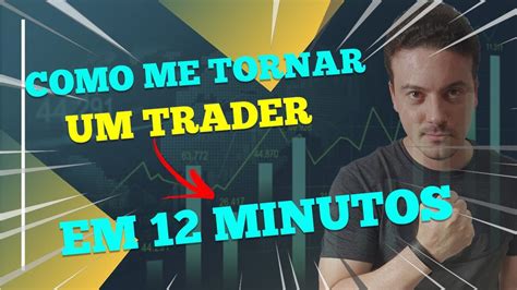 Como Me Tornar um Trader em 12 minutos Exercício prático YouTube