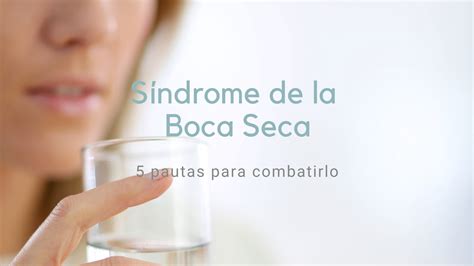 Síndrome De Boca Seca 5 Claves Para Combatir La Xerostomía