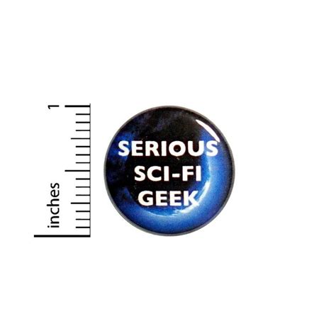 Sci Fi Button Serious Science Fiction Geek Nerdy Awesome Rad Cool Pin 1 53 28