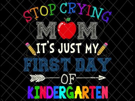Stop Crying Mom Its Just My First Day Of Kindergarten Svg Funny Back To School Svg Funny
