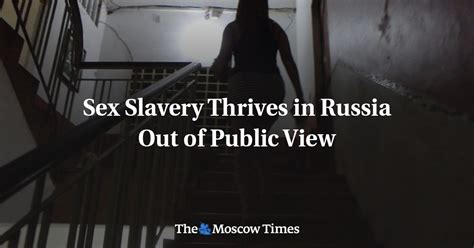 Sex Slavery Thrives In Russia Out Of Public View