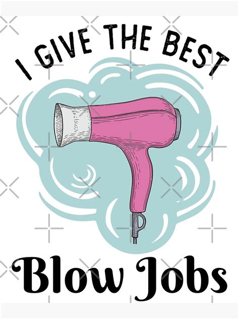 I Give The Best Blow Jobs Funny Pun Hairdresser Hair Stylist Poster For Sale By Japaneseinkart