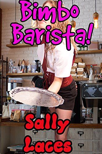 Bimbo Barista Bimbofication Erotica Ebook Laces Sally Uk Kindle Store