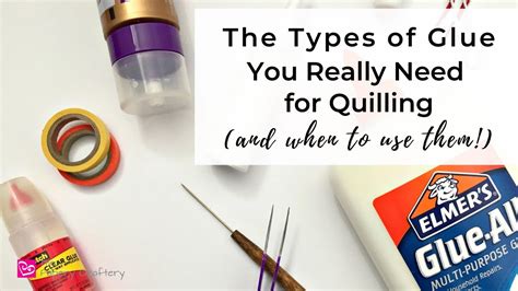 The Types Glues You Really Need For Quilling And When To Use Them