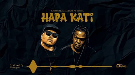 Kassim Mganga Feat Ay Masta Hapa Kati Official Audio Youtube