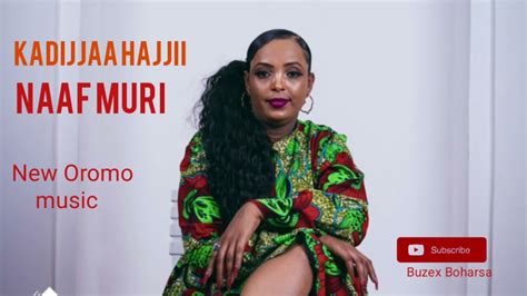 Kadijjaa Hajii Naaf Muri New Oromo Music 2023 Youtube