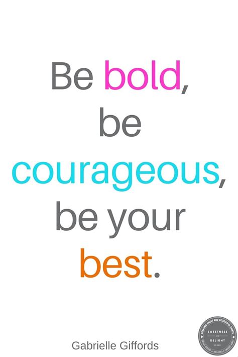 Be Bold Be Courageous Be Your Best Gabrielle Fords Courage