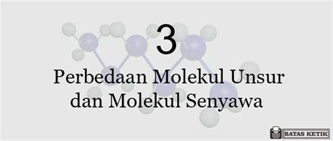 Perbedaan Molekul Unsur Dan Molekul Senyawa Beserta Contohnya