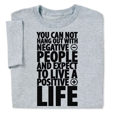 Negative People Funny T-shirt Men Woman is a positive force in your day