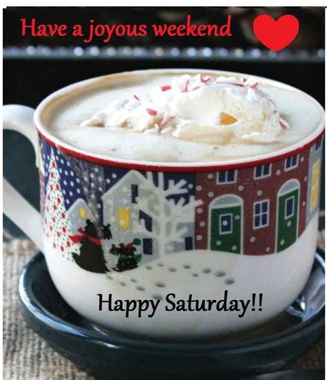 Have A Joyous Weekend ️ Happy Saturday Winter Coffee Happy