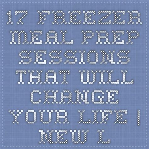 Freezer Meal Prep Sessions That Will Change Your Life New Leaf