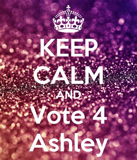 Keep Calm And Vote 4 Ashley Poster Mia Keep Calm O Matic