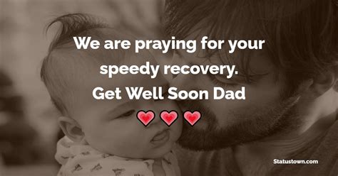 We Are Praying For Your Speedy Recovery Get Well Soon Dad Get Well