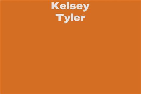 Kelsey Tyler Facts Bio Career Net Worth Aidwiki