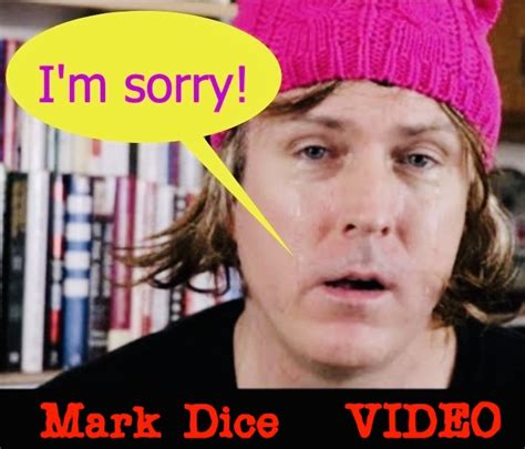 Im Sorry Mark Dice Video 22mooncom