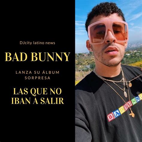 Bad Bunny Lanza Su Álbum Sorpresa “las Que No Iban A Salir”