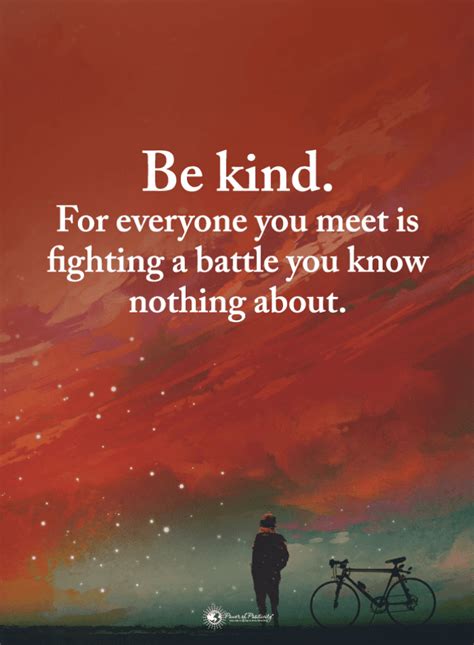 Be Kind For Everyone You Meet Is Fighting A Battle You Know Nothing