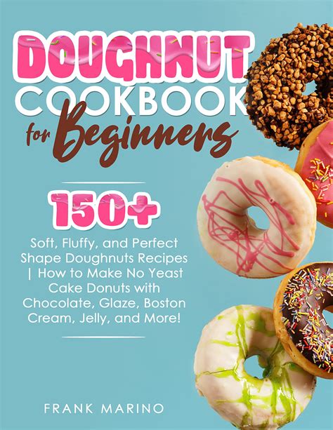 Doughnut Cookbook for Beginners: 150+ Soft, Fluffy, and Perfect Shape