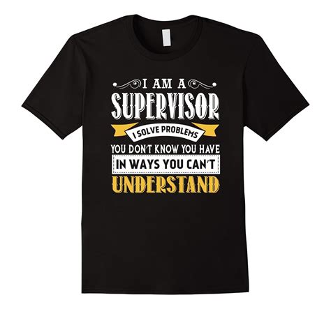 I Am A Supervisor I Solve Problems T Shirt 4lvs 4loveshirt