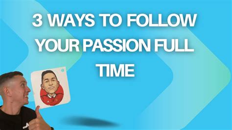 3 Ways To Follow Your Passion Full Time Youtube