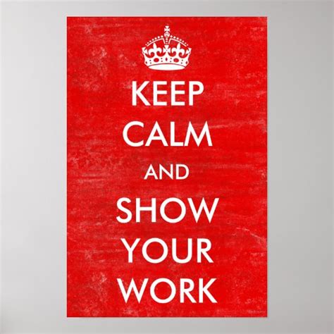 Keep Calm Show Your Work Math Classroom Teacher Poster