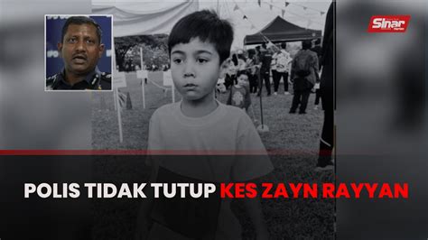 Polis Teruskan Siasatan Tidak Klasifikasikan Kes Zayn Rayyan ‘nfa