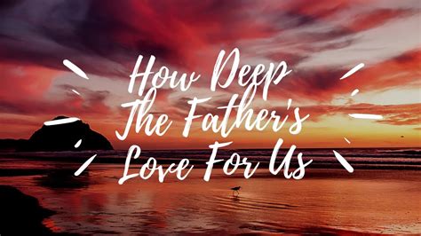 how deep the father s love for us youtube