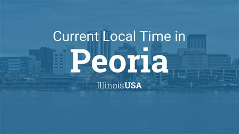 Current Local Time In Peoria Illinois Usa