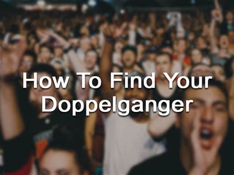 How To Find Your Doppelganger By Easy Way