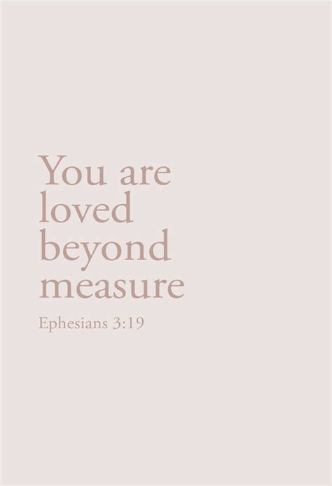 An Image With The Words You Are Loved Beyond Measure Ephesians On It