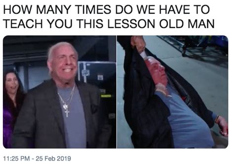 Ric Flair How Many Times Do We Have To Teach You This Lesson Old Man Know Your Meme