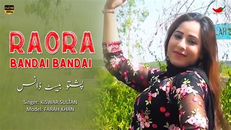 Raora Bandai Bandai Farah Khan Pashto Hit Song Youtube