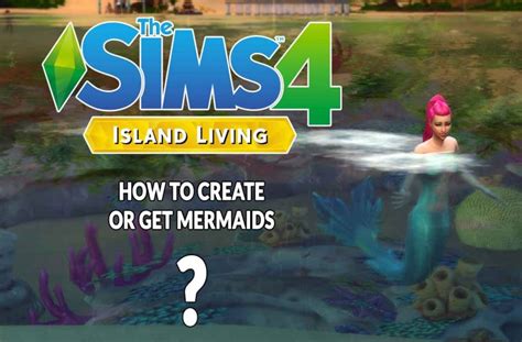 Guide The Sims 4 Island Living How To Create Or Get Mermaids Kill The Game