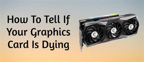 How To Tell If Your Graphics Card Is Dying Phenom Builts