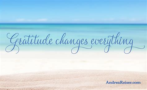 Gratitude changes everything - Andrea Reiser Andrea Reiser