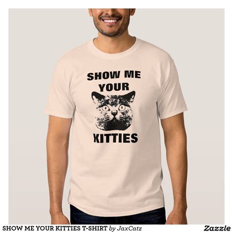 Show Me Your Kitties T Shirt Zazzleca T Shirt Shirts Mens Tops