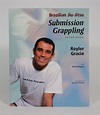 Brazilian Jiu-Jitsu Submission Grappling Techniques by Gracie, Royler ...