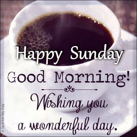 Happy Sunday Good Morning Wishing You A Wonderful Day
